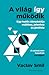 A világ így működik: Egy tudós útmutatója múlthoz, jelenhez és jövőhöz