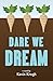 Dare We Dream