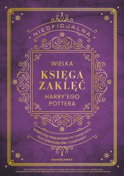 Nieoficjalna Wielka Księga Zaklęć Harry'ego Pottera. Kompletny przewodnik po zaklęciach dla czarodziejów i czarownic