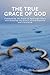 The True Grace of God: Expo...
