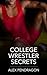 College Wrestler Secrets: A...