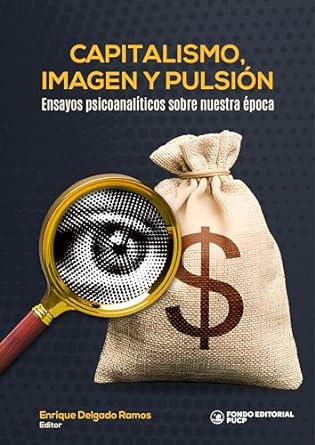 Capitalismo, imagen y pulsión: Ensayos psicoanalíticos sobre nuestra época (Spanish Edition)
