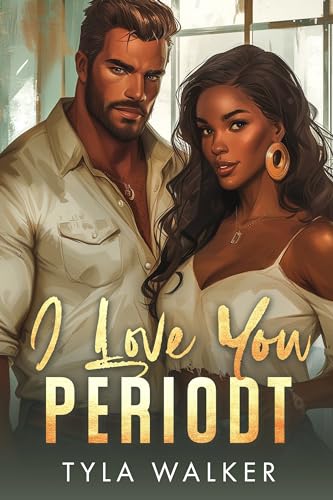 I Love You Periodt (Kindle Edition)