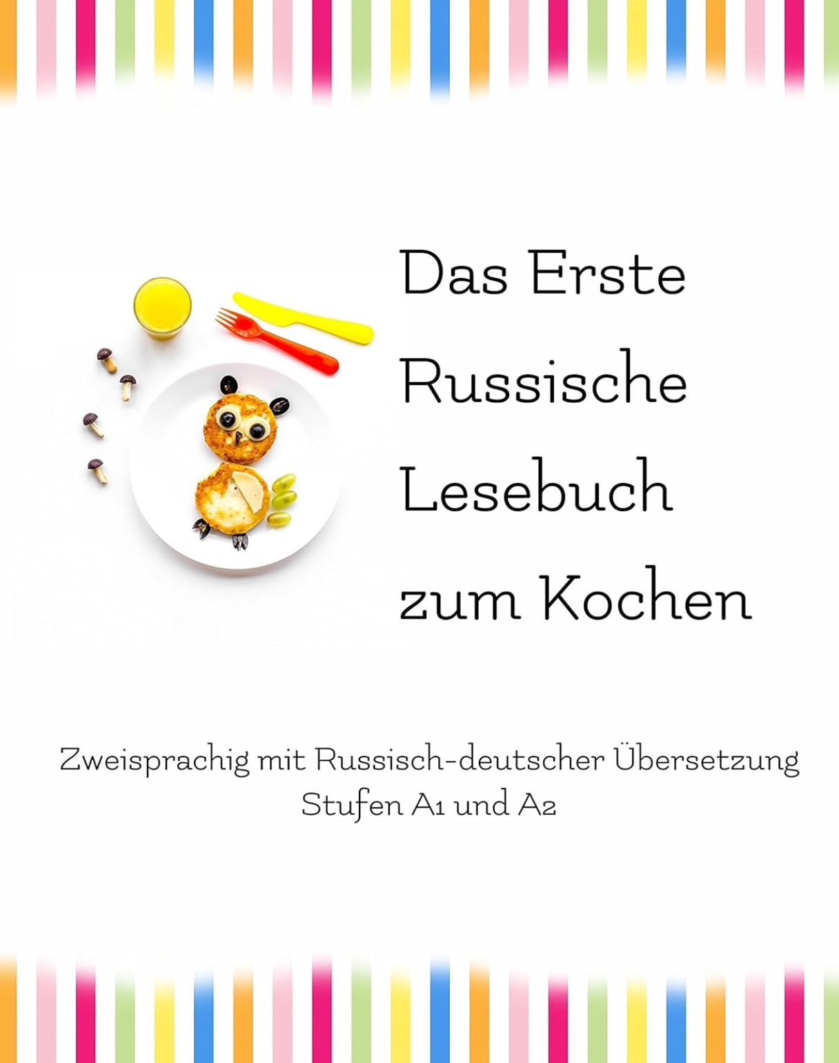 Das Erste Russische Lesebuch zum Kochen: Zweisprachig mit Russisch-deutscher Übersetzung