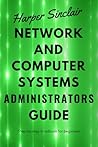 Network and Computer Systems Administrators guide: Step-by-step handbook for beginners Network and Computer Systems Administrators guide: Step-by-step handbook for beginners
