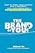 The Brand of You: How to Turn Your Passion into a Business, Build a Strong Personal Brand, and Live the Life of Your Dreams