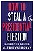 How to Steal a Presidential Election