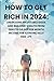 How to Get Rich in 2024:: U...