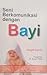 Seni Berkomunikasi dengan Bayi