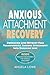 ANXIOUS ATTACHMENT RECOVERY by Angela Lowe