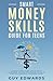 SMART MONEY SKILLS GUIDE FOR TEENS: CONQUER FINANCIAL FEARS, WIELD BUDGETING SUPERPOWERS, ELIMINATE PEER PRESSURE, AND SET THE STAGE FOR A PROSPEROUS, INDEPENDENT FUTURE