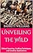 Unveiling the Wild: Ethical Sourcing, Crafting Techniques, and Creative Applications (HideCraft Chronicles: Mastering the Art of Animal Hide Tanning Book 5)