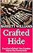 Crafted Hide: From Raw to Refined - Your Complete Step-by-Step Tanning Guide (HideCraft Chronicles: Mastering the Art of Animal Hide Tanning Book 7)