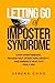 Letting Go of Imposter Syndrome: Stop Overthinking, Release Self-Doubt and Anxiety, and Embrace Who You Truly Are (Inner Work)