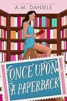 Once Upon a Paperback by A.M.  Daniels