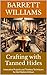 Crafting with Tanned Hides: Innovative Projects and Timeless Techniques for the Modern Artisan (HideCraft Chronicles: Mastering the Art of Animal Hide Tanning Book 12)