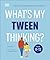 What's My Tween Thinking?: Practical Child Psychology for Modern Parents