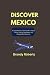 Discover Mexico: A Comprehe...