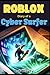 Roblox - Diary of a Cyber Surfer: (Unofficial Books)
