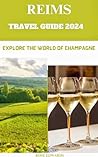 REIMS TRAVEL GUIDE 2024: Explore the world of champagne