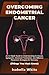 Overcoming Endometrial Cancer by Isabella White