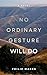 No Ordinary Gesture Will Do...