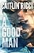 A Good Man by Caitlin Ricci