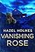 Vanishing Rose: A Small Town Riveting Kidnapping Mystery (A Riveting Kidnapping Mystery Series Book 65)