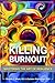 Killing Burnout: Mastering the Art of Resilience