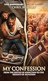 My Confession: From the Depths of Addiction to the Heights of Salvation