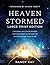 Heaven Stormed (Large Print Edition): A Heavenly Encounter Reveals Your Assignment in the End Time Outpouring and Tribulation