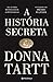 A História Secreta by Donna Tartt A História Secreta by Donna Tartt