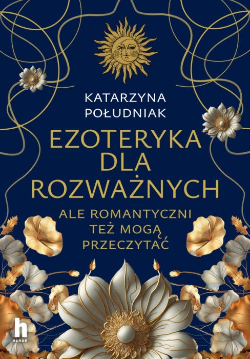 Ezoteryka dla rozważnych: ale romantyczni też mogą przeczytać