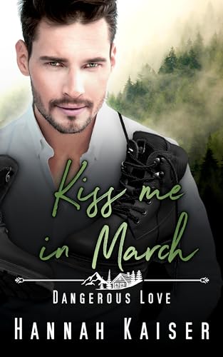 Kiss me in March: Dangerous Love (Kleinstadtliebe in Pinewood Bay #3)