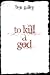 To Kill A God