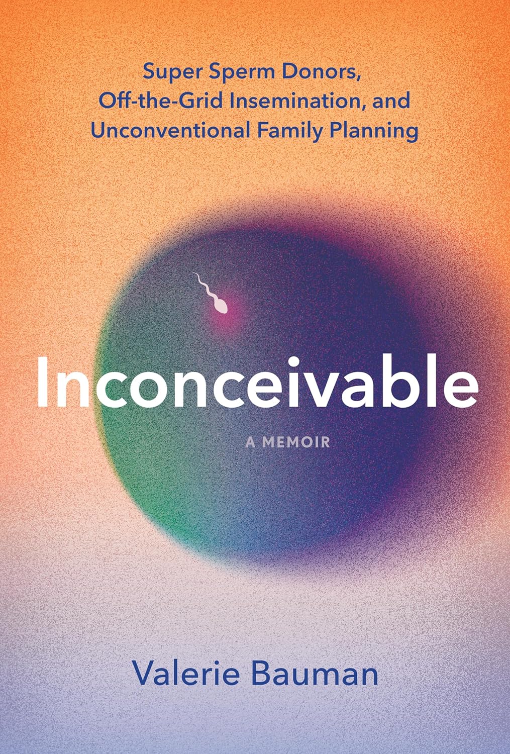 Inconceivable: Super Sperm Donors, Off-the-Grid Insemination, and Unconventional Family Planning