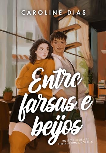 Entre farsas e beijos: Os prós e contras de fingir um namoro com o ex (Entre Amores) (Portuguese Edition)