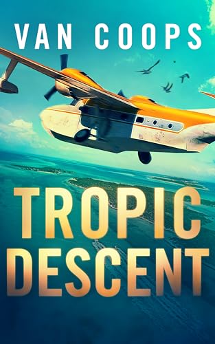 Tropic Descent (Archangel Aviation Thrillers #2)