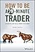 How to Be a 20-Minute Trader: An Essential Guide for All Traders in Any Market