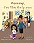 Mommy I'm The Only One by Renee S Creese