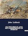 On the Origin and Metamorphoses of Insects by John Lubbock