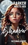 Polly Parker Meets Her Shadow by Victoria Lowery