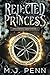 Rejected Princess by M.J. Penn
