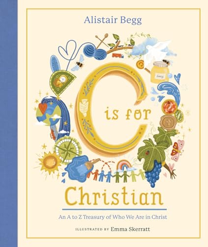 C is for Christian: An A-Z Treasury of Who We Are in Christ (An ABC Alphabet Book for Christian Girls and Boys Ages 5-8 with Gospel-Centered Devotionals)