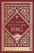 Let Earth Receive Her King: Daily Readings for Advent