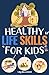 Healthy Life Skills for Kids by Lily Bloomfield