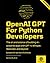 OpenAI GPT For Python Developers - 2nd Edition: The art and science of building AI-powered apps with GPT-4, Whisper, Weaviate, and beyond