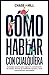 Cómo hablar con cualquiera: 9 consejos secretos para mejorar la comunicación, las charlas, dominar las habilidades sociales y tener conversaciones interesantes (Chase Hill Español) (Spanish Edition)