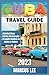 CUBA TRAVEL GUIDE 2023: You...