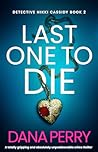 Last One to Die by Dana   Perry